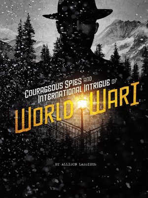 cover image of Courageous Spies and International Intrigue of World War I